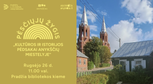 Read more about the article Pėsčiųjų žygis „Kultūros ir istorijos pėdsakai Anykščių miestelyje“